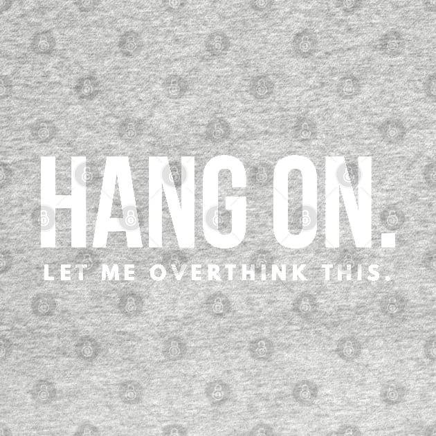 Hang on let me overthink this by Art Cube